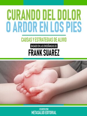cover image of Curando Del Dolor O Ardor En Los Pies--Basado En Las Enseñanzas De Frank Suarez